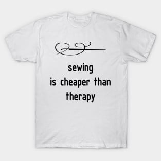 Sewing is Cheaper than Therapy T shirt T-Shirt